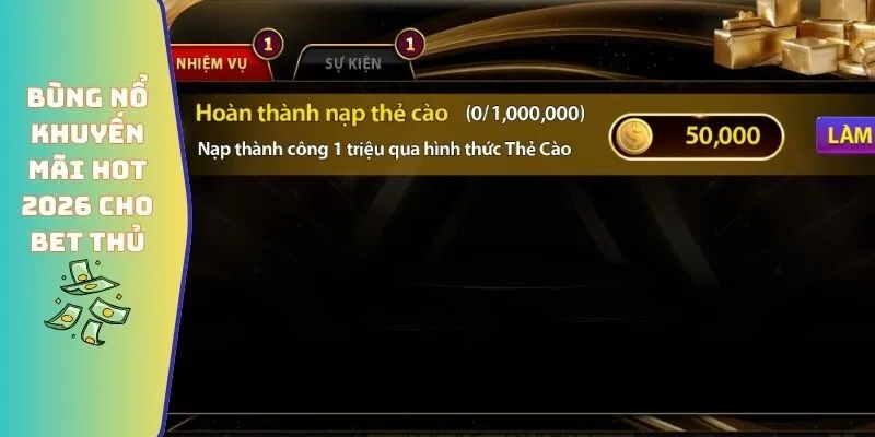 Bùng nổ khuyến mãi hot 2026 cho bet thủ